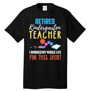 Retired Kindergarten Teacher Funny Retirement Gift Tall T-Shirt