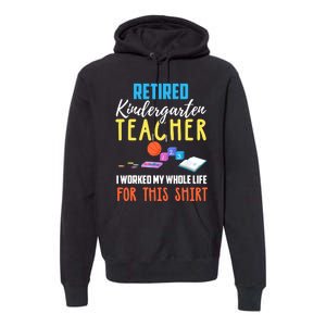 Retired Kindergarten Teacher Funny Retirement Gift Premium Hoodie