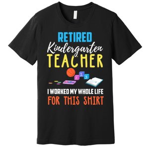 Retired Kindergarten Teacher Funny Retirement Gift Premium T-Shirt