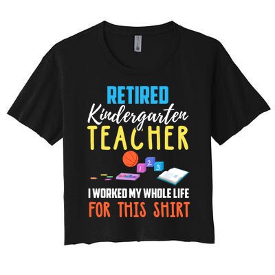 Retired Kindergarten Teacher Funny Retirement Gift Women's Crop Top Tee