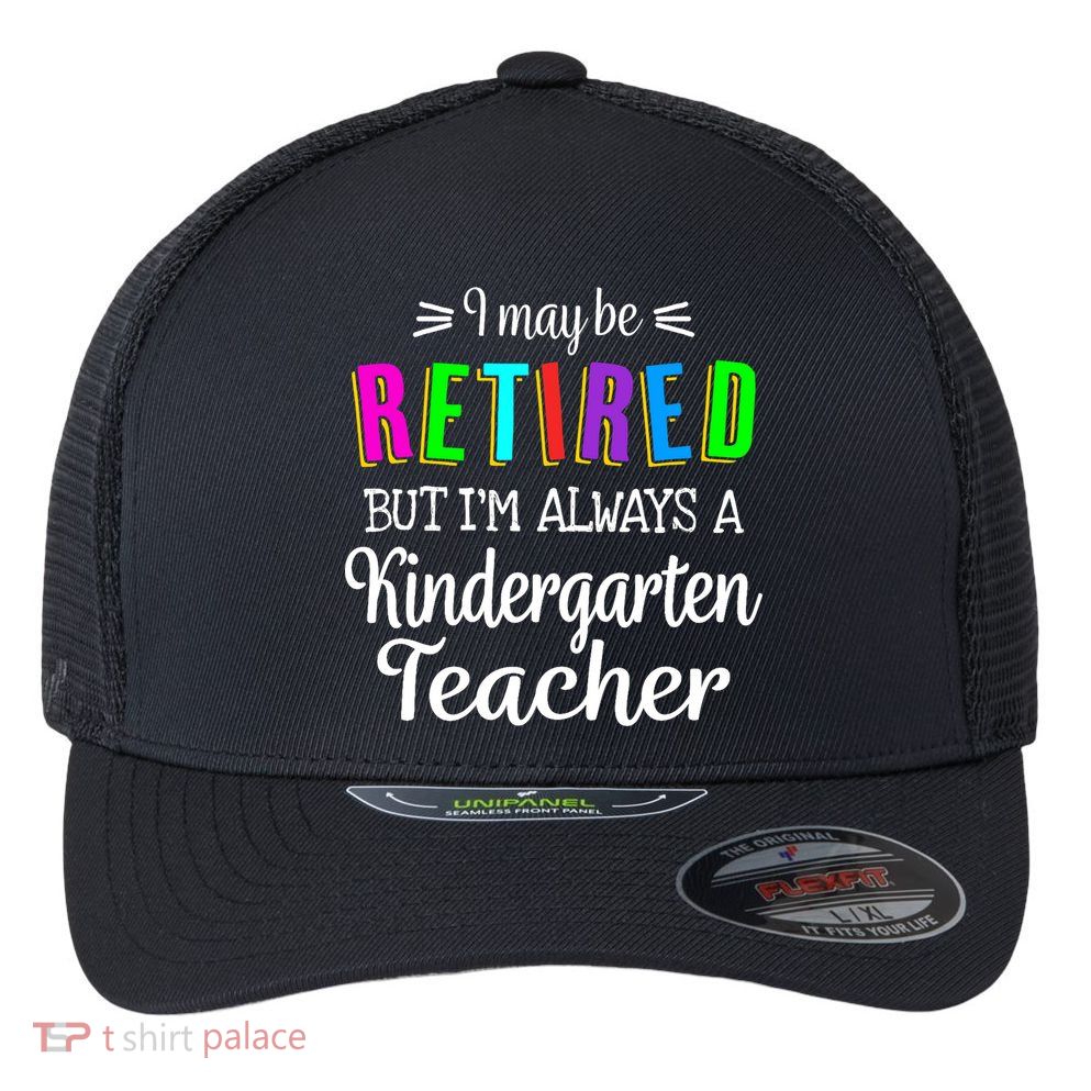 Retired Kindergarten Teacher Retirement Last Day of School Flexfit Unipanel Trucker Cap