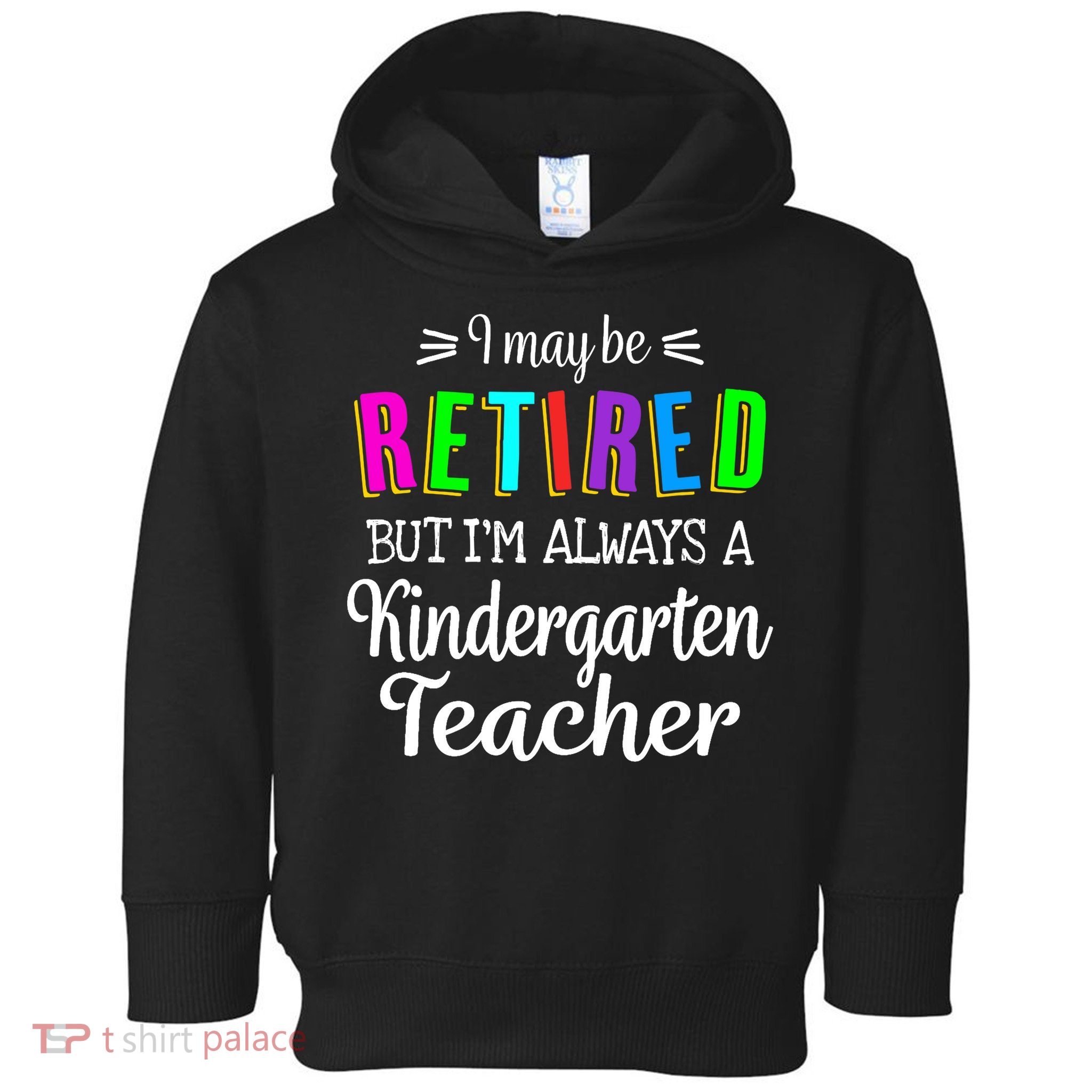 Retired Kindergarten Teacher Retirement Last Day of School Toddler Hoodie