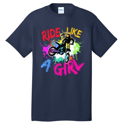 Ride Like A Girl Motocross Lovers Dirt Bike Biker Girl Gift Tall T-Shirt