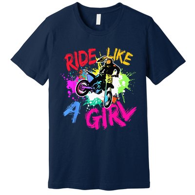 Ride Like A Girl Motocross Lovers Dirt Bike Biker Girl Gift Premium T-Shirt