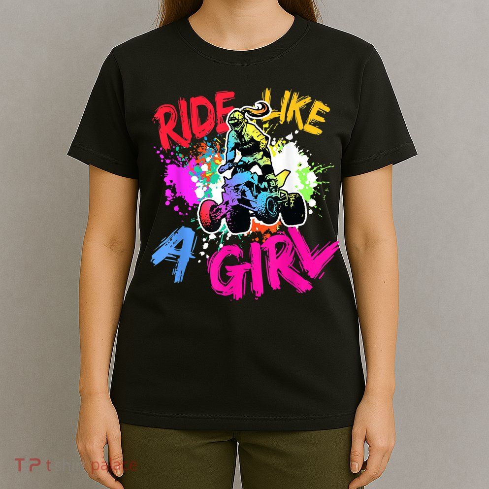 Ride Like A Girl ATV Lovers Quad Bike Biker Girl T-Shirt