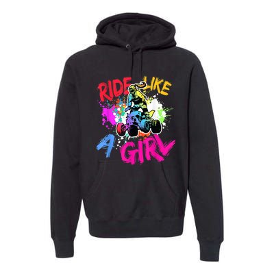 Ride Like A Girl ATV Lovers Quad Bike Biker Girl Premium Hoodie