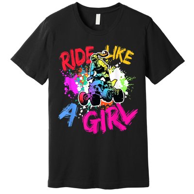 Ride Like A Girl ATV Lovers Quad Bike Biker Girl Premium T-Shirt