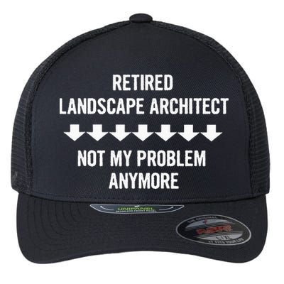Retired Landscape Architect Not My Problem Anymore Flexfit Unipanel Trucker Cap