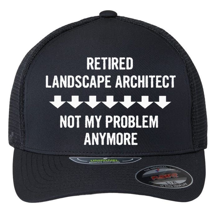 Retired Landscape Architect Not My Problem Anymore Flexfit Unipanel Trucker Cap