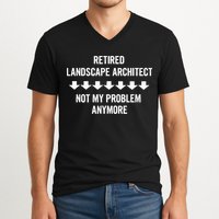 Retired Landscape Architect Not My Problem Anymore V-Neck T-Shirt