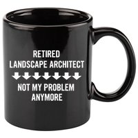 Retired Landscape Architect Not My Problem Anymore 11oz C Handle Ceramic Mug