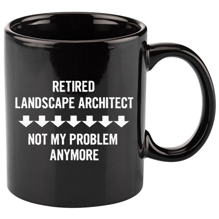 Retired Landscape Architect Not My Problem Anymore 11oz C Handle Ceramic Mug
