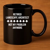 Retired Landscape Architect Not My Problem Anymore 11oz C Handle Ceramic Mug
