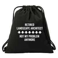 Retired Landscape Architect Not My Problem Anymore Drawstring Bag