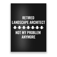 Retired Landscape Architect Not My Problem Anymore Poster