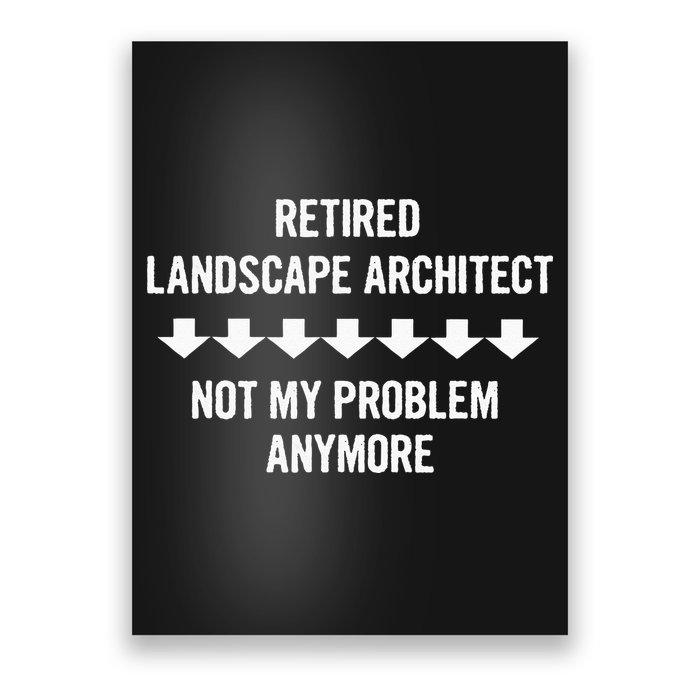 Retired Landscape Architect Not My Problem Anymore Poster
