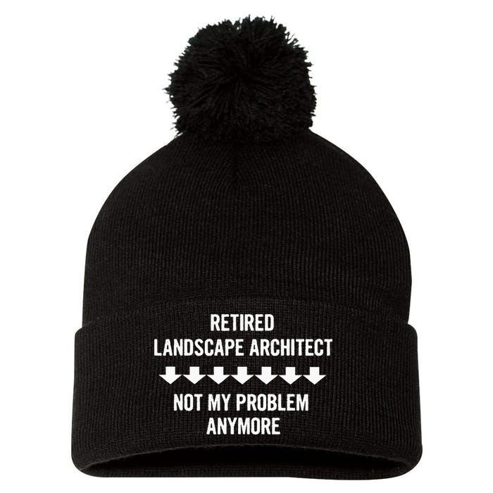 Retired Landscape Architect Not My Problem Anymore Pom Pom 12in Knit Beanie