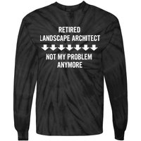 Retired Landscape Architect Not My Problem Anymore Tie-Dye Long Sleeve Shirt