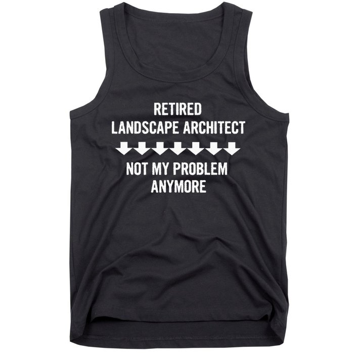 Retired Landscape Architect Not My Problem Anymore Tank Top