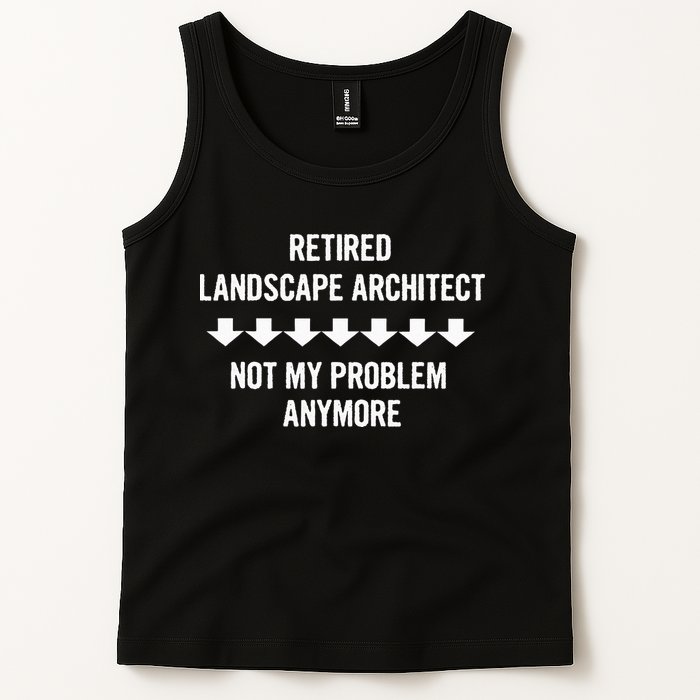 Retired Landscape Architect Not My Problem Anymore Tank Top