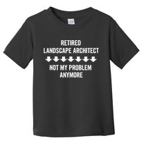 Retired Landscape Architect Not My Problem Anymore Toddler T-Shirt
