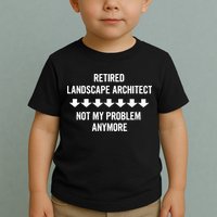 Retired Landscape Architect Not My Problem Anymore Toddler T-Shirt
