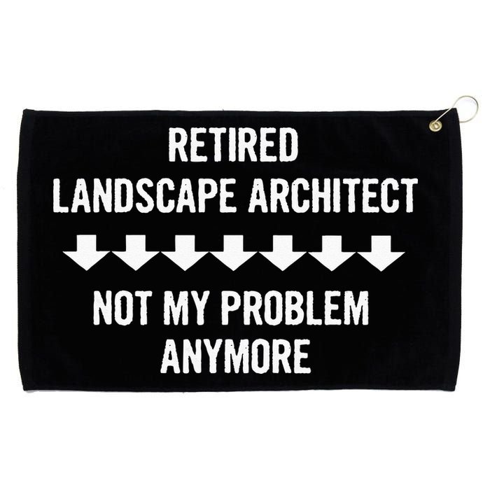 Retired Landscape Architect Not My Problem Anymore Grommeted Golf Towel