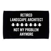Retired Landscape Architect Not My Problem Anymore Microfiber Hand Towel