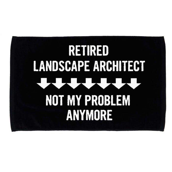 Retired Landscape Architect Not My Problem Anymore Microfiber Hand Towel