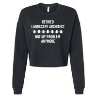 Retired Landscape Architect Not My Problem Anymore Cropped Pullover Crew