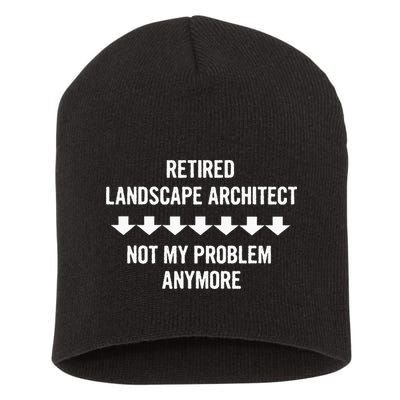 Retired Landscape Architect Not My Problem Anymore Short Acrylic Beanie