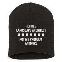 Retired Landscape Architect Not My Problem Anymore Short Acrylic Beanie