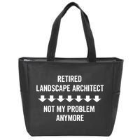 Retired Landscape Architect Not My Problem Anymore Zip Tote Bag
