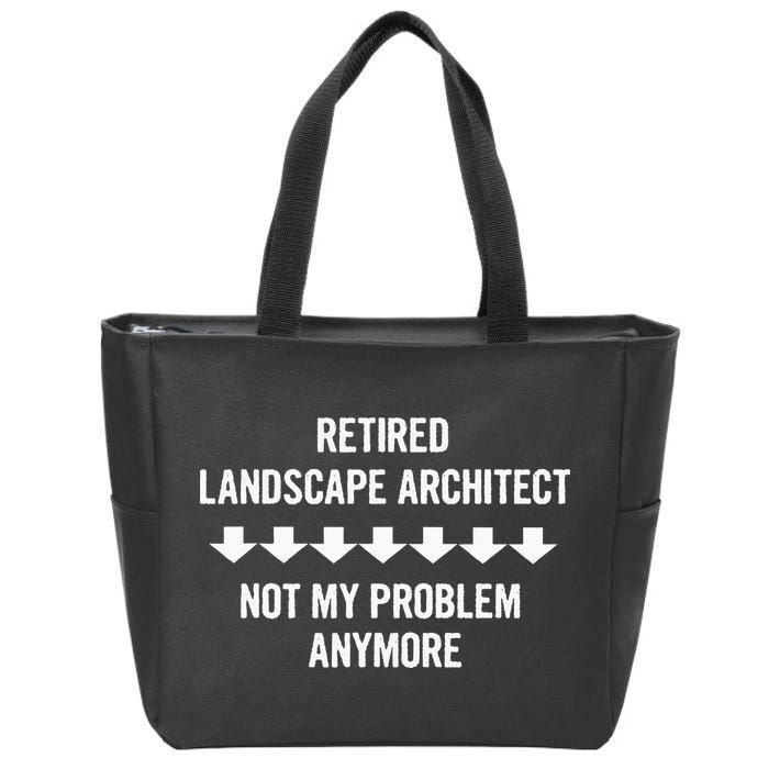 Retired Landscape Architect Not My Problem Anymore Zip Tote Bag