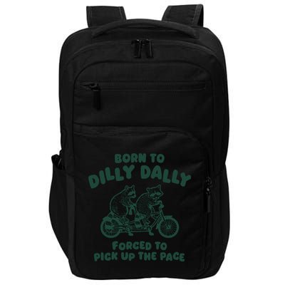 Raccoon Lovers Born To Dilly Dally Forced To Pick Up The Pace Impact Tech Backpack