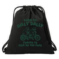 Raccoon Lovers Born To Dilly Dally Forced To Pick Up The Pace Drawstring Bag