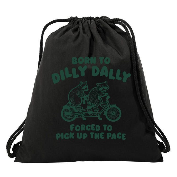Raccoon Lovers Born To Dilly Dally Forced To Pick Up The Pace Drawstring Bag