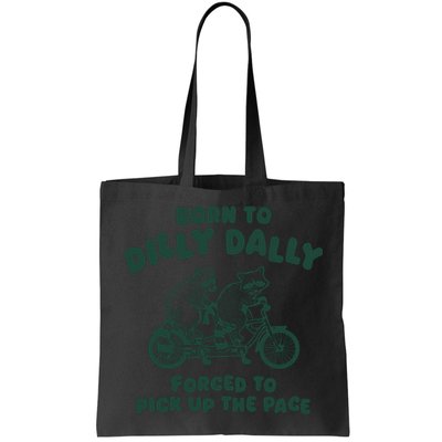Raccoon Lovers Born To Dilly Dally Forced To Pick Up The Pace Bag