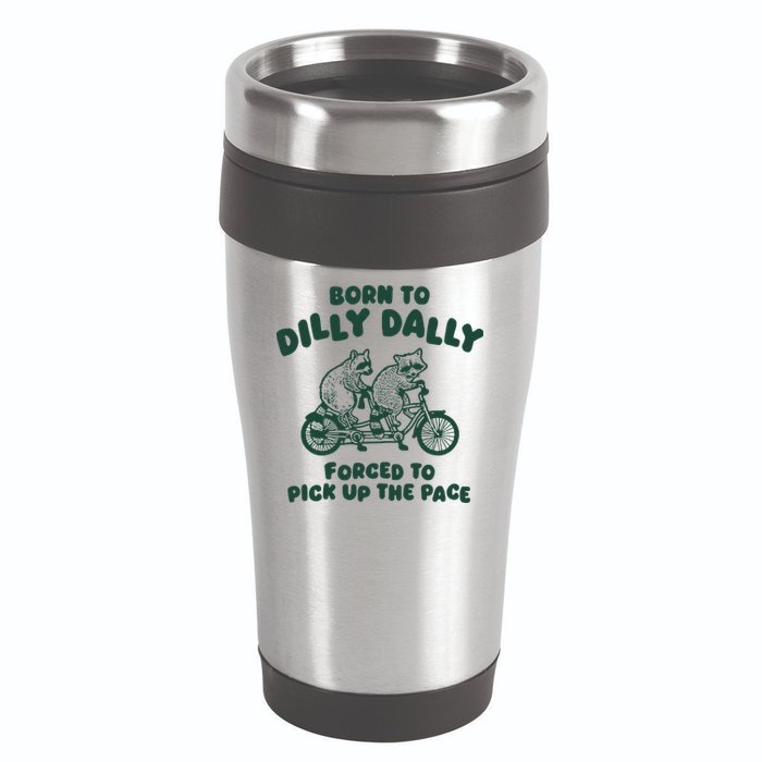 Raccoon Lovers Born To Dilly Dally Forced To Pick Up The Pace 16oz Travel Tumbler
