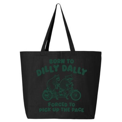 Raccoon Lovers Born To Dilly Dally Forced To Pick Up The Pace 25L Jumbo Tote