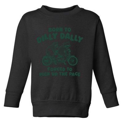 Raccoon Lovers Born To Dilly Dally Forced To Pick Up The Pace Toddler Sweatshirt