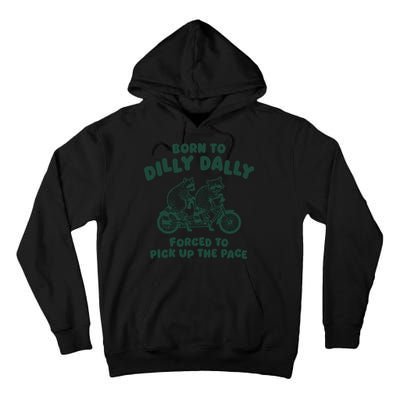 Raccoon Lovers Born To Dilly Dally Forced To Pick Up The Pace Tall Hoodie