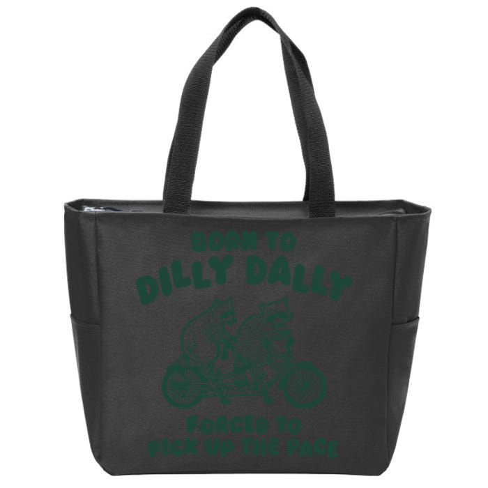 Raccoon Lovers Born To Dilly Dally Forced To Pick Up The Pace Zip Tote Bag