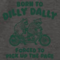 Raccoon Lovers Born To Dilly Dally Forced To Pick Up The Pace Vector Backpack