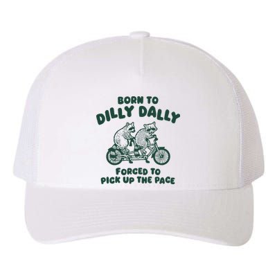 Raccoon Lovers Born To Dilly Dally Forced To Pick Up The Pace Yupoong Adult 5-Panel Trucker Hat