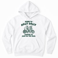 Raccoon Lovers Born To Dilly Dally Forced To Pick Up The Pace Hoodie