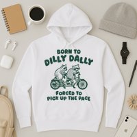 Raccoon Lovers Born To Dilly Dally Forced To Pick Up The Pace Hoodie