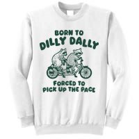 Raccoon Lovers Born To Dilly Dally Forced To Pick Up The Pace Sweatshirt