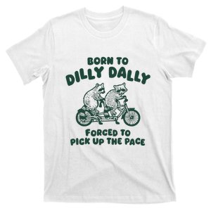 Raccoon Lovers Born To Dilly Dally Forced To Pick Up The Pace T-Shirt