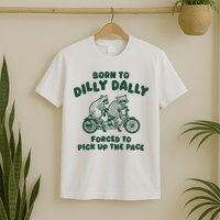 Raccoon Lovers Born To Dilly Dally Forced To Pick Up The Pace T-Shirt